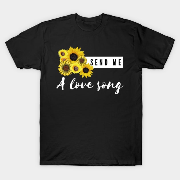 send me a love song T-Shirt by Tees by broke